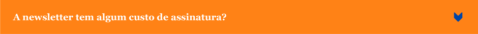 A newsletter tem algum custo de assinatura?